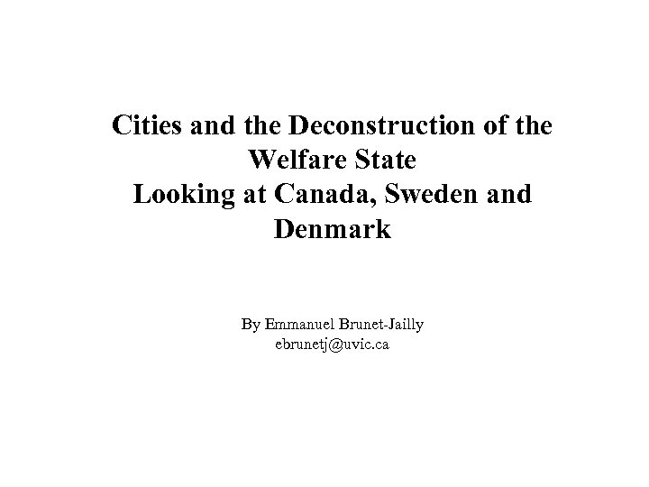 Cities and the Deconstruction of the Welfare State Looking at Canada, Sweden and Denmark