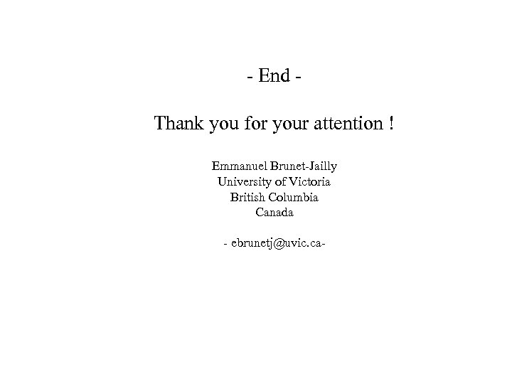 - End Thank you for your attention ! Emmanuel Brunet-Jailly University of Victoria British