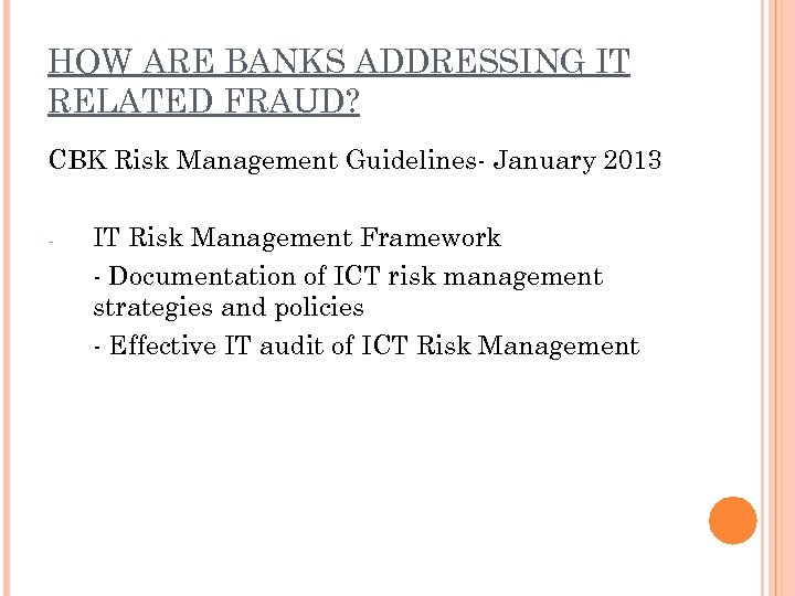 HOW ARE BANKS ADDRESSING IT RELATED FRAUD? CBK Risk Management Guidelines- January 2013 -