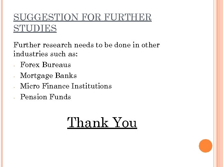 SUGGESTION FOR FURTHER STUDIES Further research needs to be done in other industries such