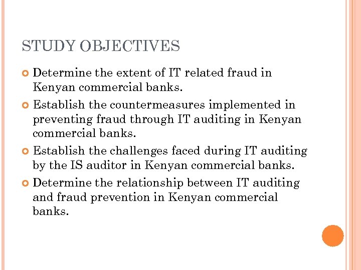 STUDY OBJECTIVES Determine the extent of IT related fraud in Kenyan commercial banks. Establish