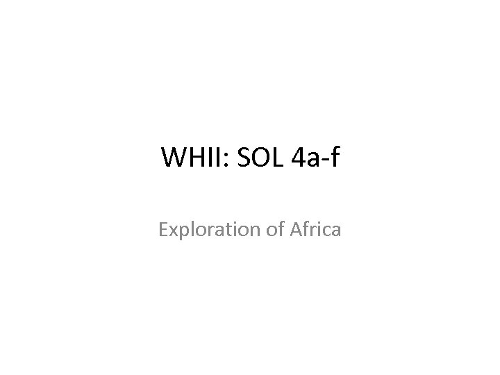 WHII: SOL 4 a-f Exploration of Africa 