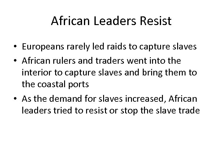 African Leaders Resist • Europeans rarely led raids to capture slaves • African rulers
