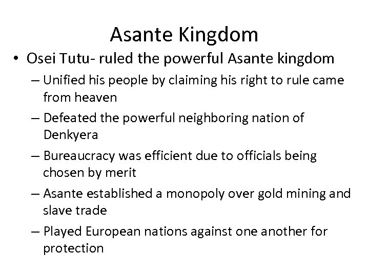 Asante Kingdom • Osei Tutu- ruled the powerful Asante kingdom – Unified his people