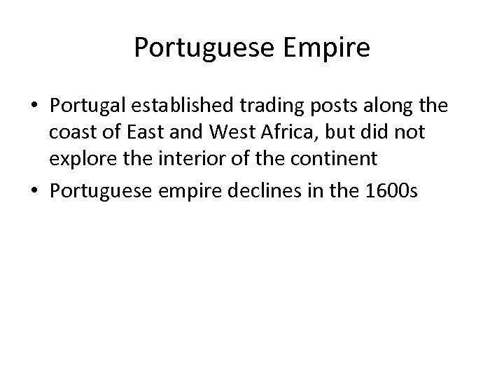 Portuguese Empire • Portugal established trading posts along the coast of East and West