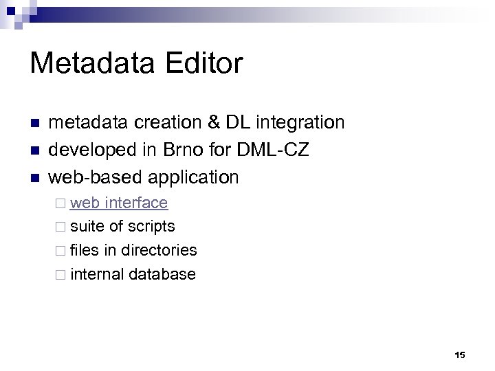 Metadata Editor n n n metadata creation & DL integration developed in Brno for