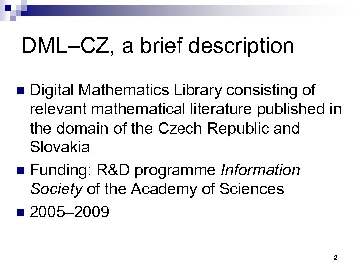 DML–CZ, a brief description Digital Mathematics Library consisting of relevant mathematical literature published in