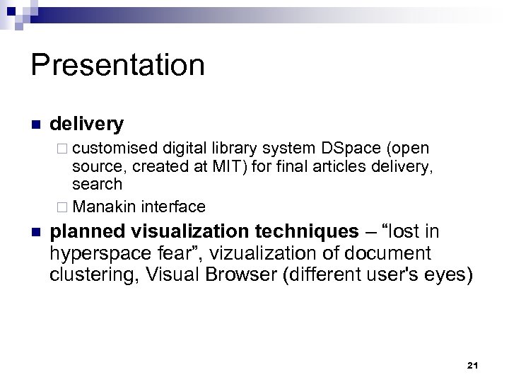 Presentation n delivery ¨ customised digital library system DSpace (open source, created at MIT)