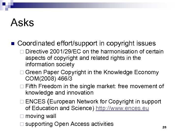 Asks n Coordinated effort/support in copyright issues ¨ Directive 2001/29/EC on the harmonisation of