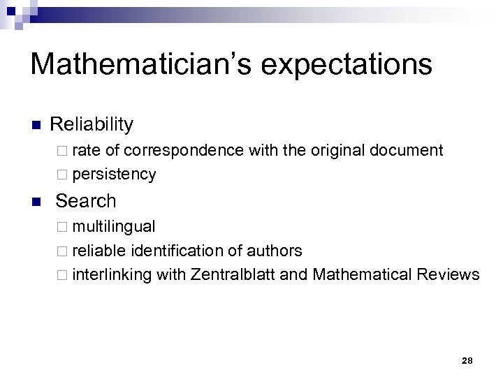 Mathematician’s expectations n Reliability ¨ rate of correspondence with the original document ¨ persistency