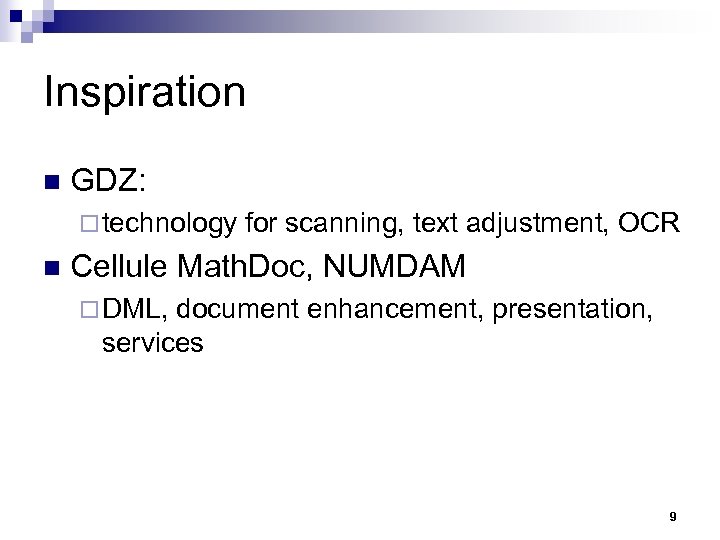Inspiration n GDZ: ¨ technology for scanning, text adjustment, OCR n Cellule Math. Doc,