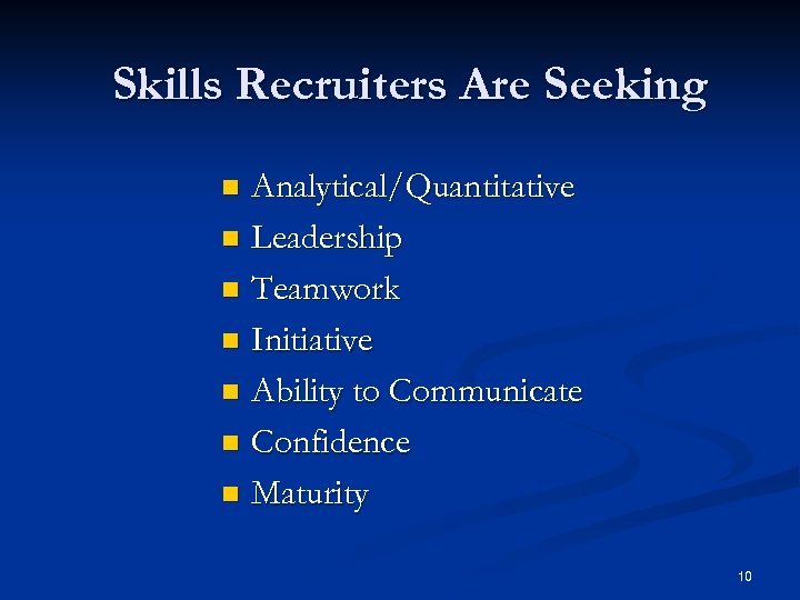 Skills Recruiters Are Seeking Analytical/Quantitative n Leadership n Teamwork n Initiative n Ability to