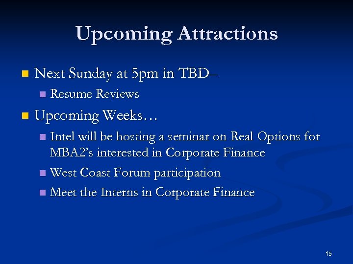 Upcoming Attractions n Next Sunday at 5 pm in TBD– n n Resume Reviews