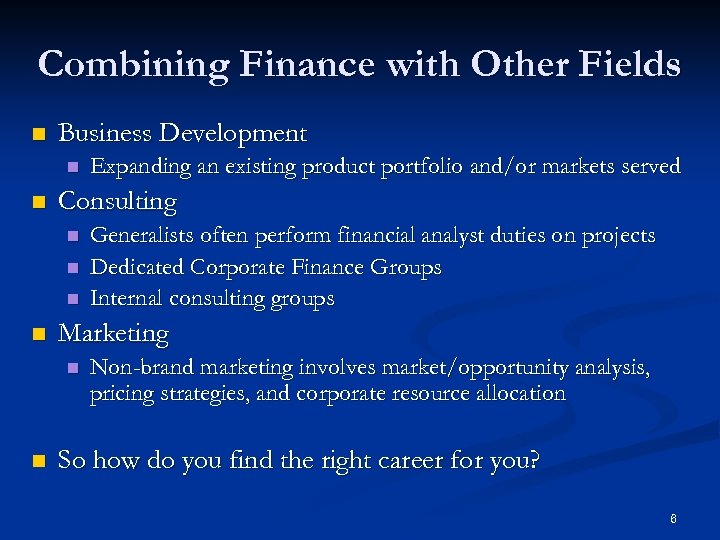 Combining Finance with Other Fields n Business Development n n Consulting n n Generalists
