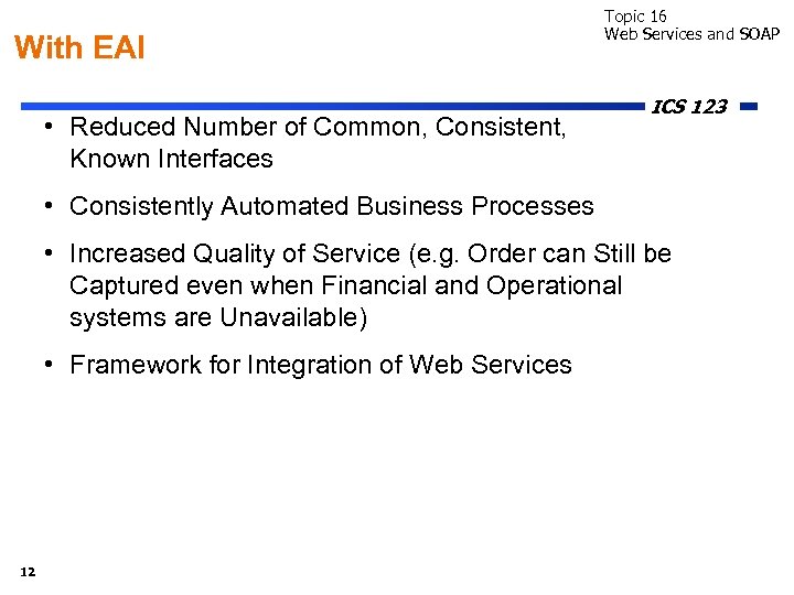 With EAI • Reduced Number of Common, Consistent, Known Interfaces Topic 16 Web Services