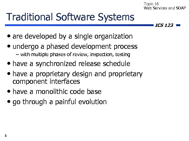 Topic 16 Web Services and SOAP Traditional Software Systems • are developed by a