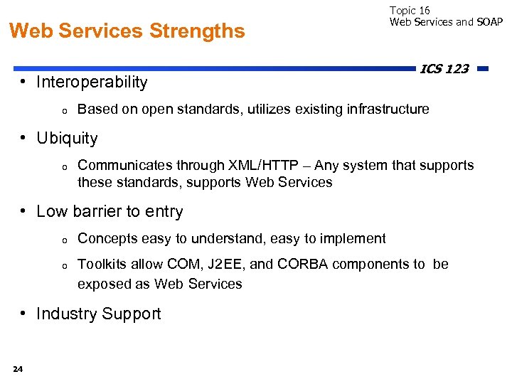 Web Services Strengths • Interoperability o Topic 16 Web Services and SOAP ICS 123
