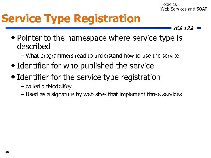 Service Type Registration Topic 16 Web Services and SOAP ICS 123 • Pointer to