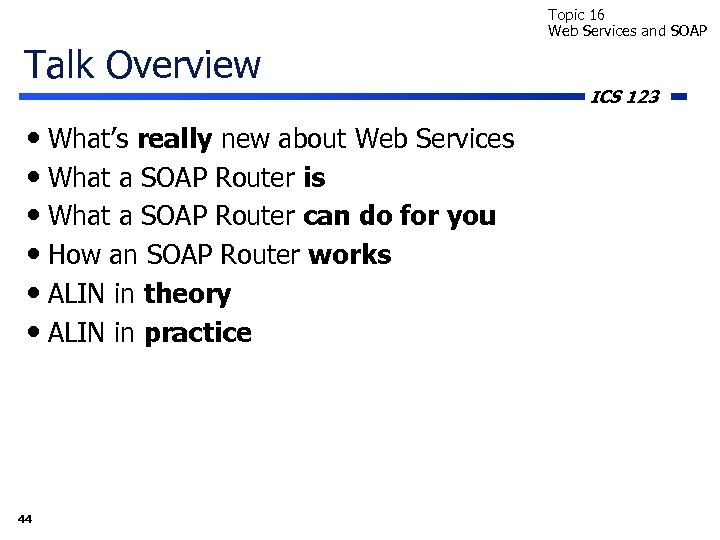 Topic 16 Web Services and SOAP Talk Overview • What’s really new about Web