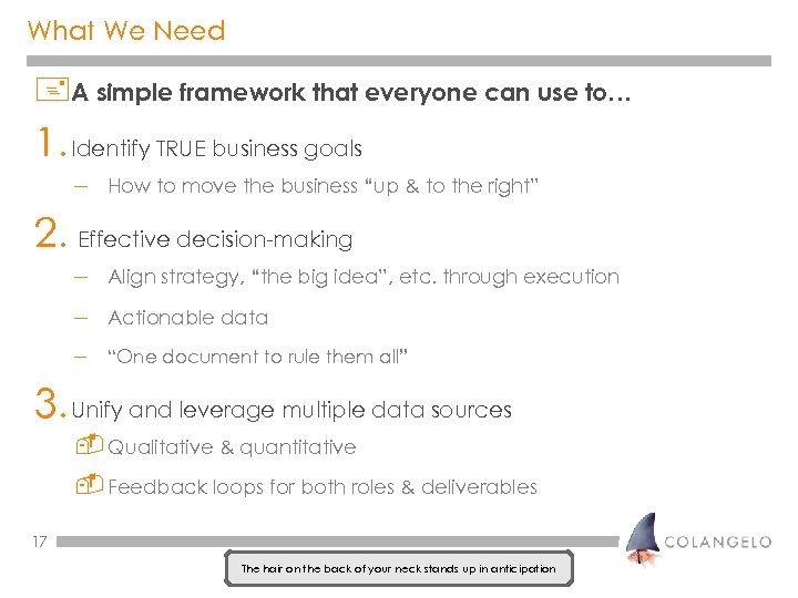 What We Need +A simple framework that everyone can use to… 1. Identify TRUE