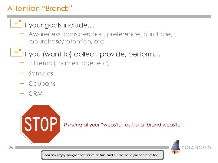 Attention “Brands” +If your goals include… – Awareness, consideration, preference, purchase, repurchase/retention, etc. +If