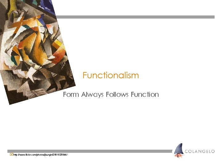 Functionalism Form Always Follows Function +http: //www. flickr. com/photos/jburgin/2981528844/ 
