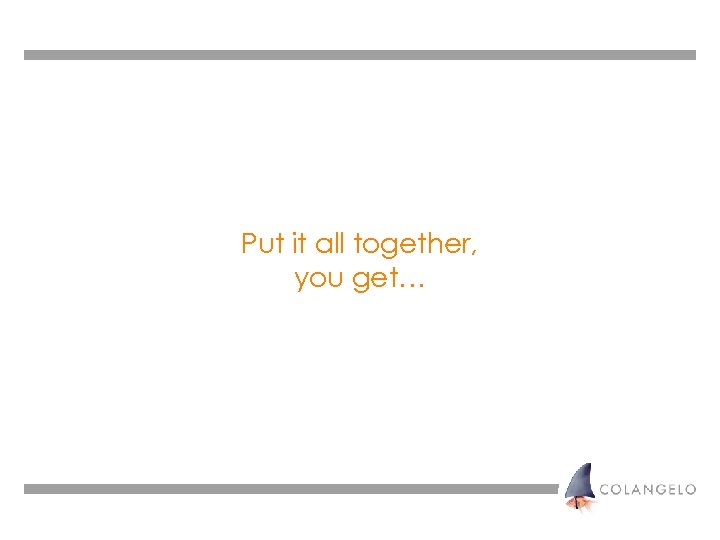 Put it all together, you get… 