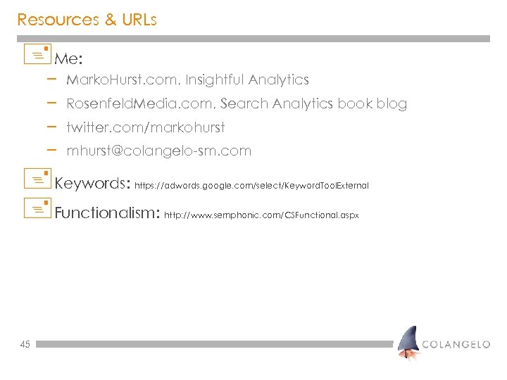 Resources & URLs +Me: – – Marko. Hurst. com, Insightful Analytics Rosenfeld. Media. com,