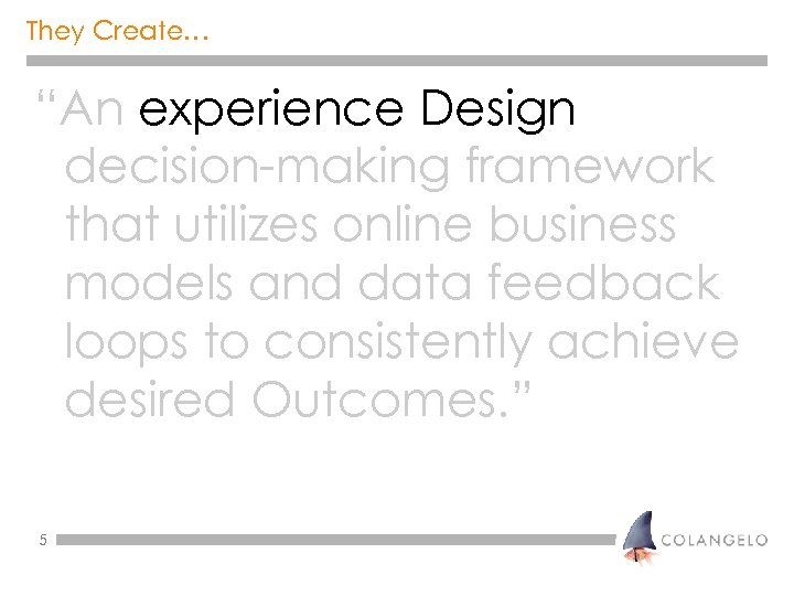 They Create… “An experience Design decision-making framework that utilizes online business models and data