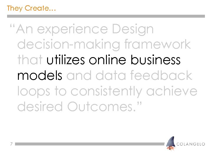 They Create… “An experience Design decision-making framework that utilizes online business models and data