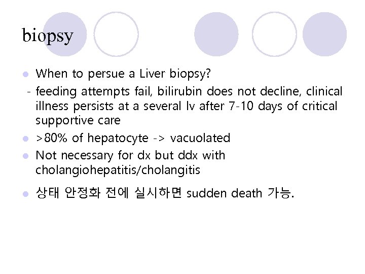 biopsy When to persue a Liver biopsy? - feeding attempts fail, bilirubin does not