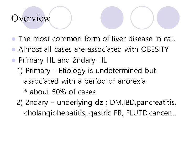 Overview The most common form of liver disease in cat. l Almost all cases