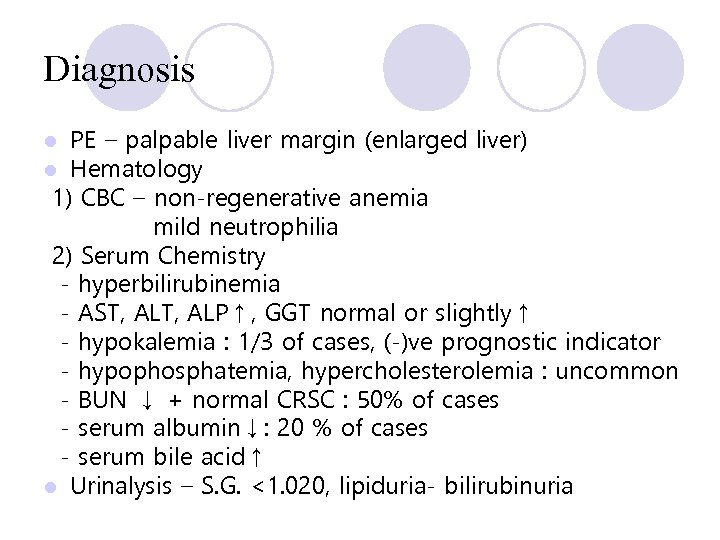 Diagnosis PE – palpable liver margin (enlarged liver) Hematology 1) CBC – non-regenerative anemia