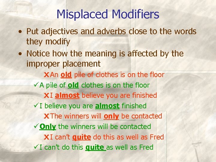 Misplaced Modifiers • Put adjectives and adverbs close to the words they modify •