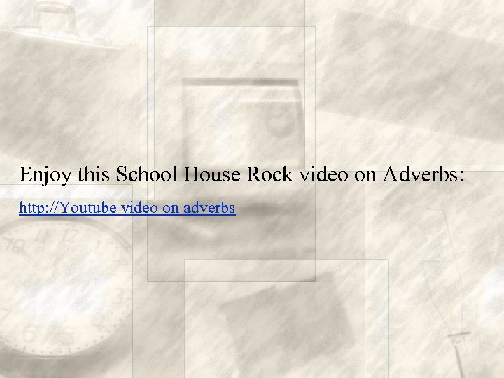 Enjoy this School House Rock video on Adverbs: http: //Youtube video on adverbs 