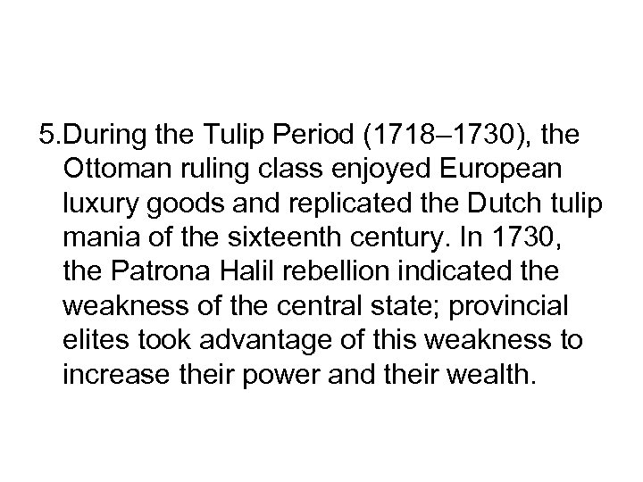 5. During the Tulip Period (1718– 1730), the Ottoman ruling class enjoyed European luxury