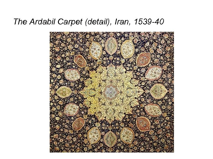 The Ardabil Carpet (detail), Iran, 1539 -40 