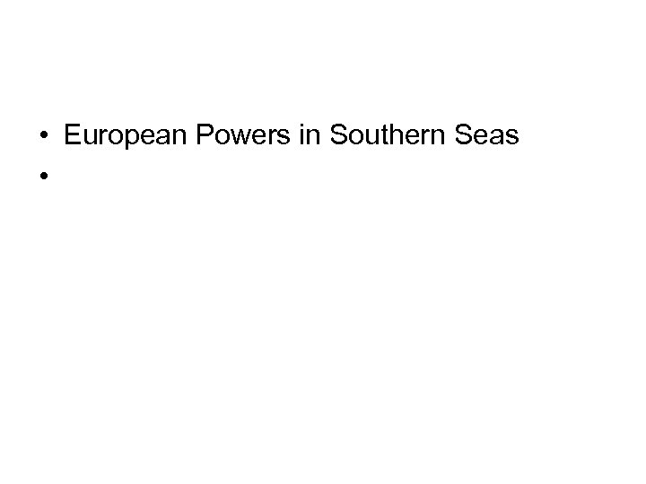  • European Powers in Southern Seas • 