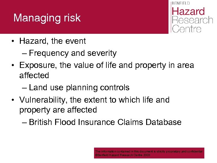 Managing risk • Hazard, the event – Frequency and severity • Exposure, the value