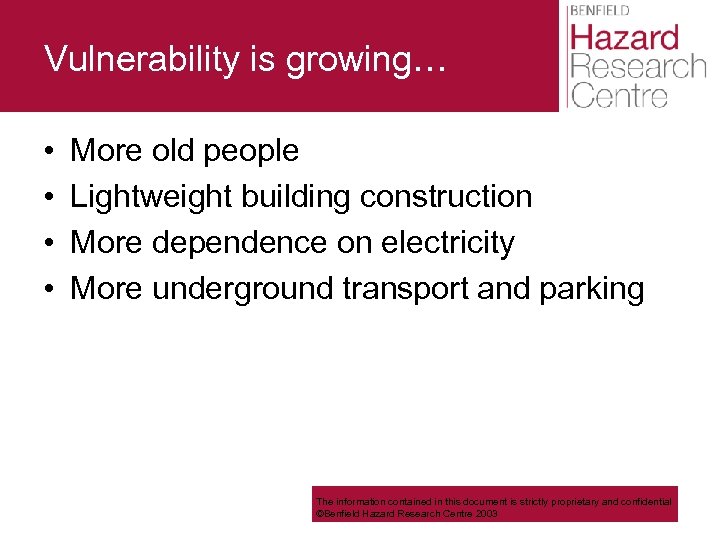 Vulnerability is growing… • • More old people Lightweight building construction More dependence on