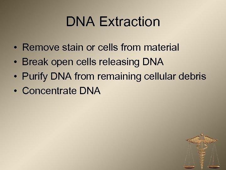 DNA Extraction • • Remove stain or cells from material Break open cells releasing