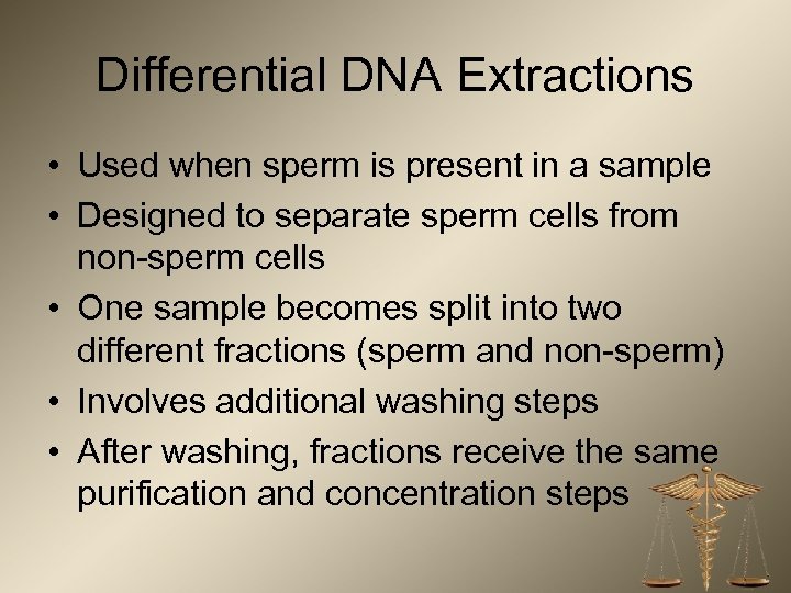 Differential DNA Extractions • Used when sperm is present in a sample • Designed