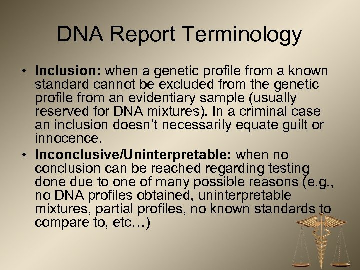 DNA Report Terminology • Inclusion: when a genetic profile from a known standard cannot