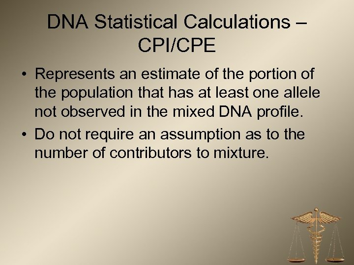 DNA Statistical Calculations – CPI/CPE • Represents an estimate of the portion of the