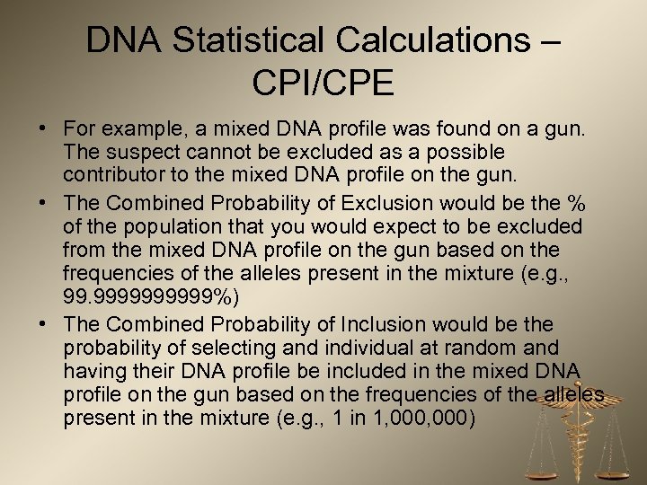 DNA Statistical Calculations – CPI/CPE • For example, a mixed DNA profile was found