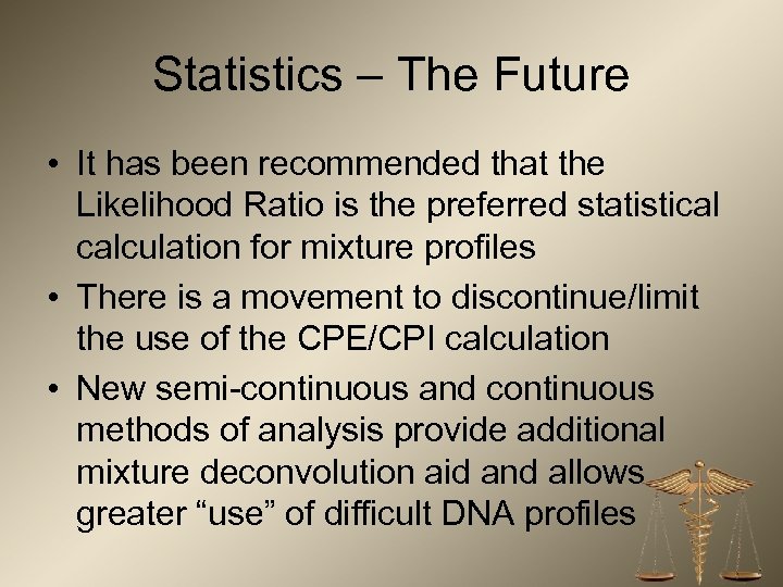 Statistics – The Future • It has been recommended that the Likelihood Ratio is