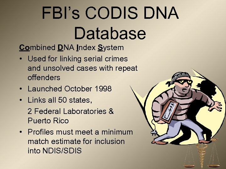 FBI’s CODIS DNA Database Combined DNA Index System • Used for linking serial crimes