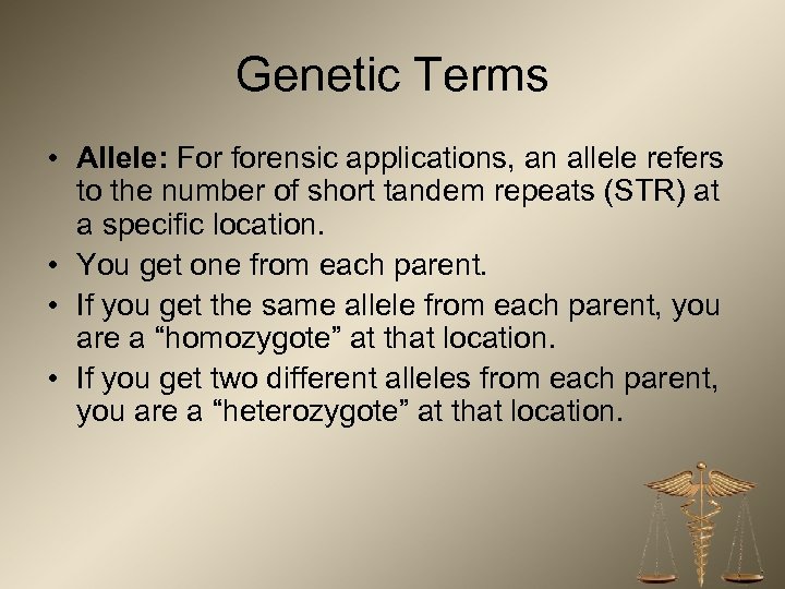 Genetic Terms • Allele: For forensic applications, an allele refers to the number of