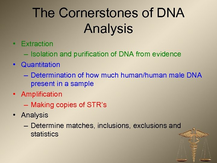 The Cornerstones of DNA Analysis • Extraction – Isolation and purification of DNA from