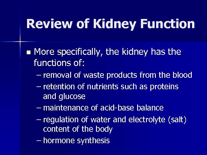 Review of Kidney Function n More specifically, the kidney has the functions of: –